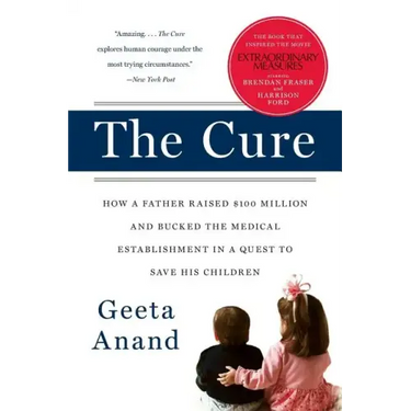The Cure: How a Father Raised $100 Million--And Bucked the Medical Establishment--In a Quest to Save His Children