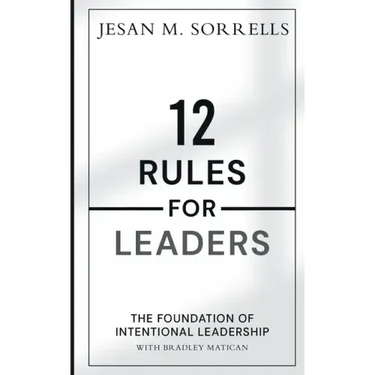 12 Rules for Leaders: The Foundation of Intentional Leadership