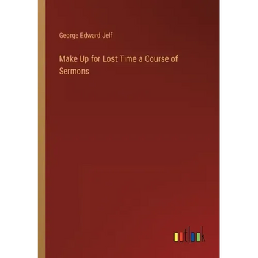 Make Up for Lost Time a Course of Sermons