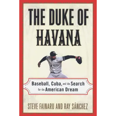The Duke of Havana: Baseball, Cuba, and the Search for the American Dream