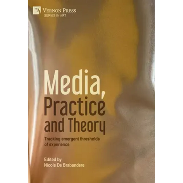 Media, Practice and Theory: Tracking emergent thresholds of experience