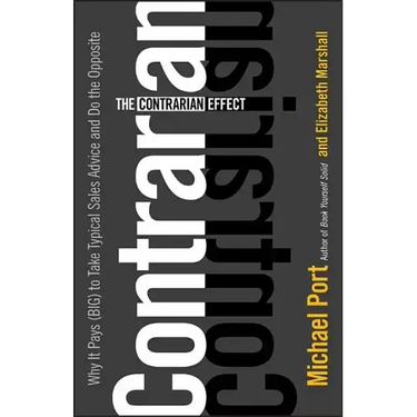 The Contrarian Effect: Why It Pays (Big) to Take Typical Sales Advice and Do the Opposite
