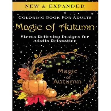 Magic of Autumn - Adult Coloring Book: Stress Relieving Designs for Adults Relaxation