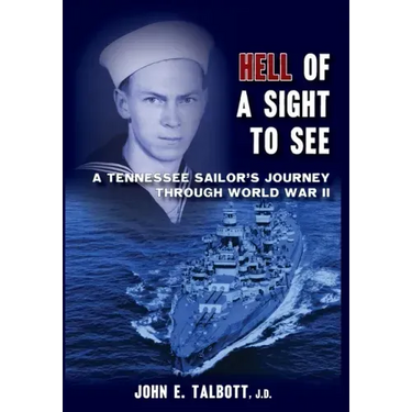 Hell of A Sight to See: A Tennessee Sailor's Journey Through World War II