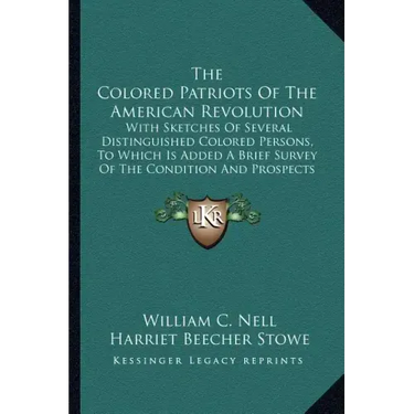 The Colored Patriots of the American Revolution: With Sketches of Several Distinguished Colored Persons, to Which Is Added a Brief Survey of the Condi