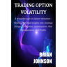Trading Option Volatility: A Breakthrough in Option Valuation, Yielding Practical Insights into Strategy Design, Simulation, Optimization, Risk M