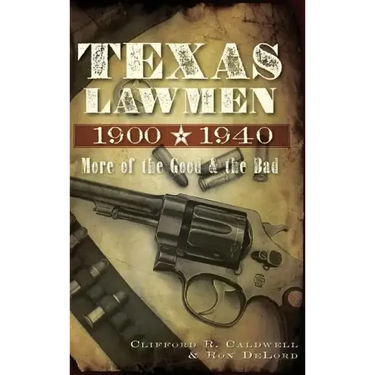 Texas Lawmen, 1900-1940: More of the Good & the Bad