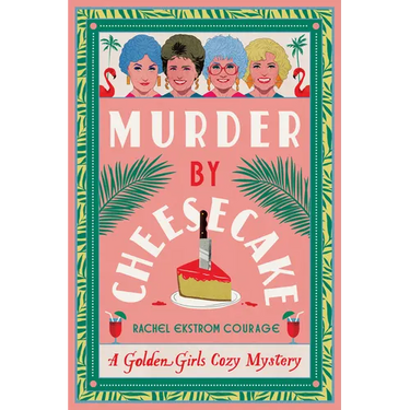 Murder by Cheesecake: A Golden Girls Cozy Mystery