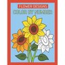 Flower Designs Color By Number: Flowers & Easy Designs (Beautiful Adult Coloring Books)
