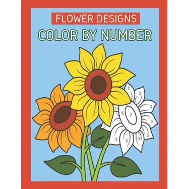 Flower Designs Color By Number: Flowers & Easy Designs (Beautiful Adult Coloring Books)