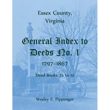 Essex County, Virginia General Index to Deeds No. 1, 1797-1867, Deed Books 35 to 51