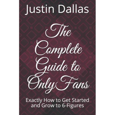 The Complete Guide to OnlyFans: Exactly How to Get Started and Grow to 6-Figures