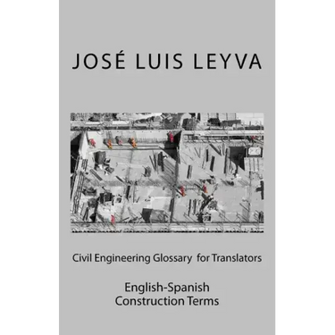 Civil Engineering Glossary for Translators: English-Spanish Construction Terms