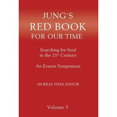 Jung's Red Book for Our Time: Searching for Soul In the 21st Century - An Eranos Symposium Volume 5