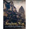 Angkor Wat: The History and Legacy of the World's Largest Hindu Temple
