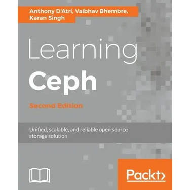 Learning Ceph - Second Edition: Unifed, scalable, and reliable open source storage solution