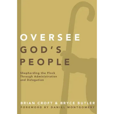 Oversee God's People: Shepherding the Flock Through Administration and Delegation