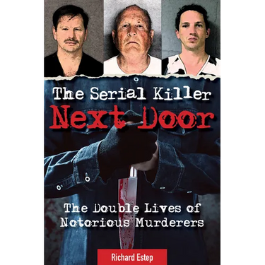 The Serial Killer Next Door: The Double Lives of Notorious Murderers