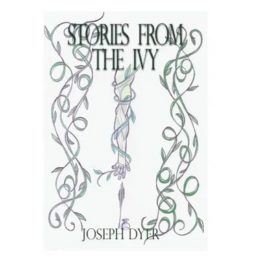 Stories from the Ivy: A collection of strange tales