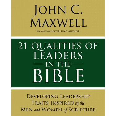 21 Qualities of Leaders in the Bible: Key Leadership Traits of the Men and Women in Scripture