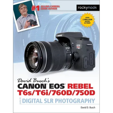 David Busch's Canon EOS Rebel T6s/T6i/760d/750d Guide to Digital Slr Photography