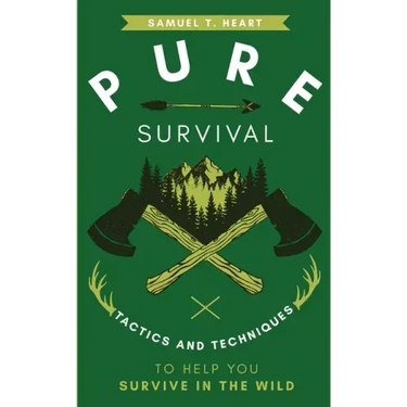 Pure Survival: Tactics and Techniques to Help You Survive in the Wild