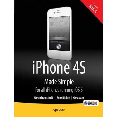 iPhone 4s Made Simple: For iPhone 4s and Other IOS 5-Enabled Iphones
