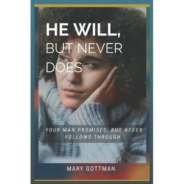 He Will, But Never Does: Your Man Promises But Never Follows Through