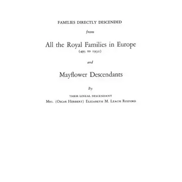 Families Directly Descended from All the Royal Families in Europe (495 to 1932) & Mayflower Descendants. Bound with Supplement