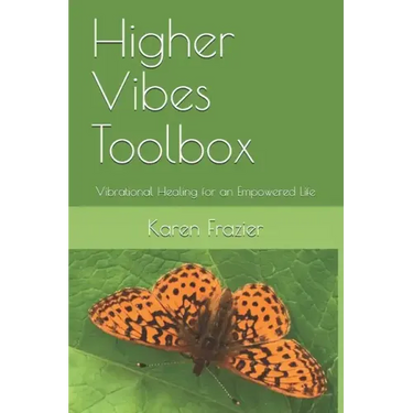 Higher Vibes Toolbox: Vibrational Healing for an Empowered Life