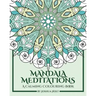 Mandala Meditations: A Calming Colouring Book (Adult colouring book for stress relief, zen mandala colouring, relaxing colouring book)