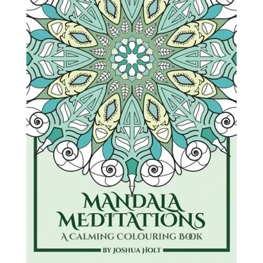 Mandala Meditations: A Calming Colouring Book (Adult colouring book for stress relief, zen mandala colouring, relaxing colouring book)