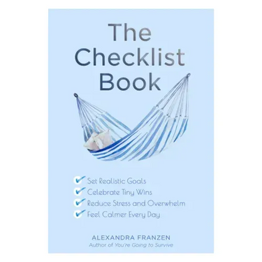 The Checklist Book: Set Realistic Goals, Celebrate Tiny Wins, Reduce Stress and Overwhelm, and Feel Calmer Every Day (the Benefits of a Daily Checklis
