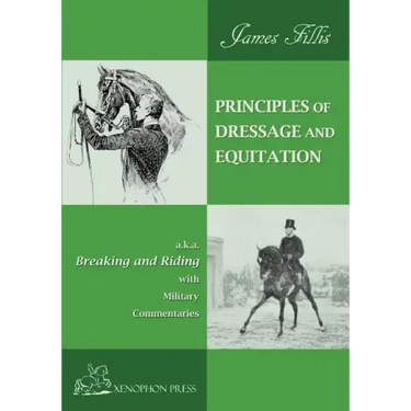 Principles of Dressage and Equitation: also known as "BREAKING AND RIDING' with military commentaries, The Definitive Edition