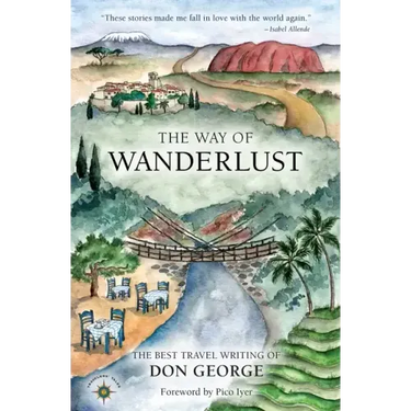 The Way of Wanderlust: The Best Travel Writing of Don George