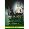 The Bruce: Being the Metrical History of Robert the Bruce, Warrior King of Scotland