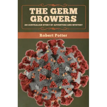 The Germ Growers: An Australian story of adventure and mystery