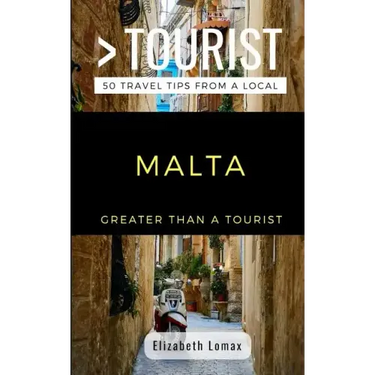 Greater Than a Tourist Malta: 50 Travel Tips from a Local