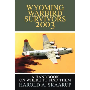 Wyoming Warbird Survivors 2003: A Handbook on where to find them