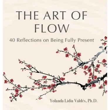 The Art of Flow: 40 Reflections on Being Fully Present