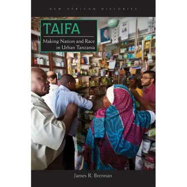 Taifa: Making Nation and Race in Urban Tanzania