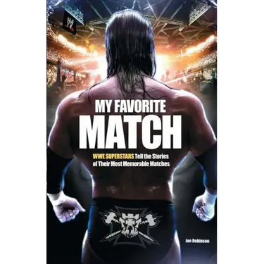 My Favorite Match: Wwe Superstars Tell the Stories of Their Most Memorable Matches