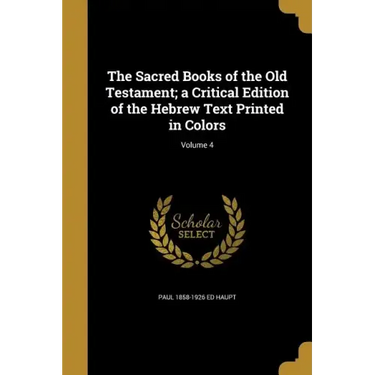 The Sacred Books of the Old Testament; a Critical Edition of the Hebrew Text Printed in Colors; Volume 4