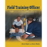 Field Training Officer: Tips and Techniques for Ftos, Preceptors, and Mentors: Tips and Techniques for Ftos, Preceptors, and Mentors