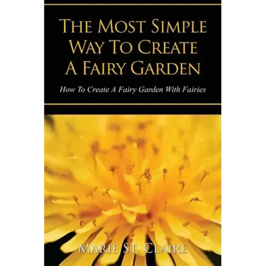The Most Simple Way to Create a Fairy Garden: How to Create a Fairy Garden with Fairies