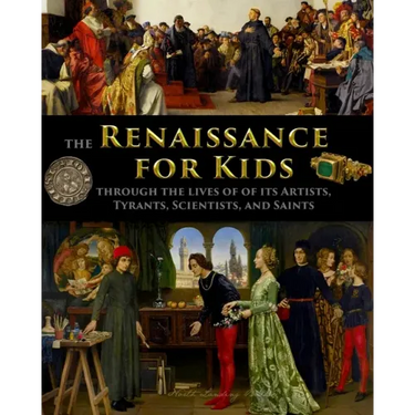 The Renaissance for Kids through the Lives of its Artists, Tyrants, Scientists, and Saints