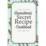 Grandma's Secret Recipe Cookbook: Traditional Family Holiday Gift for Family, Loved Ones and Cherished Friends