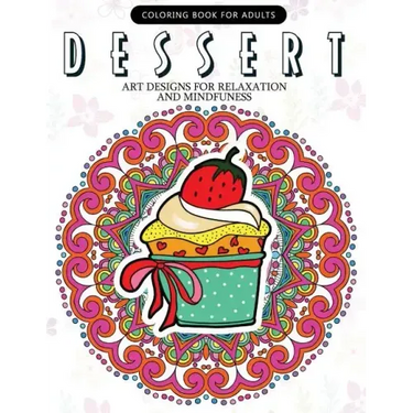 Dessert Coloring Book: Cupcake, Donut, Pancake, Cake Mandala and Art Design An Adult coloring book