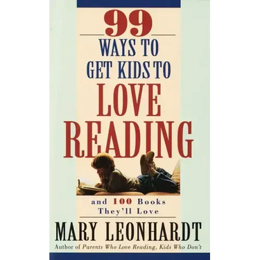 99 Ways to Get Kids to Love Reading: And 100 Books They'll Love
