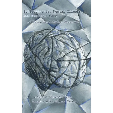 Schizophrenia, Mental Illness, and Pastoral Care: A Personal and Biblical Perspective